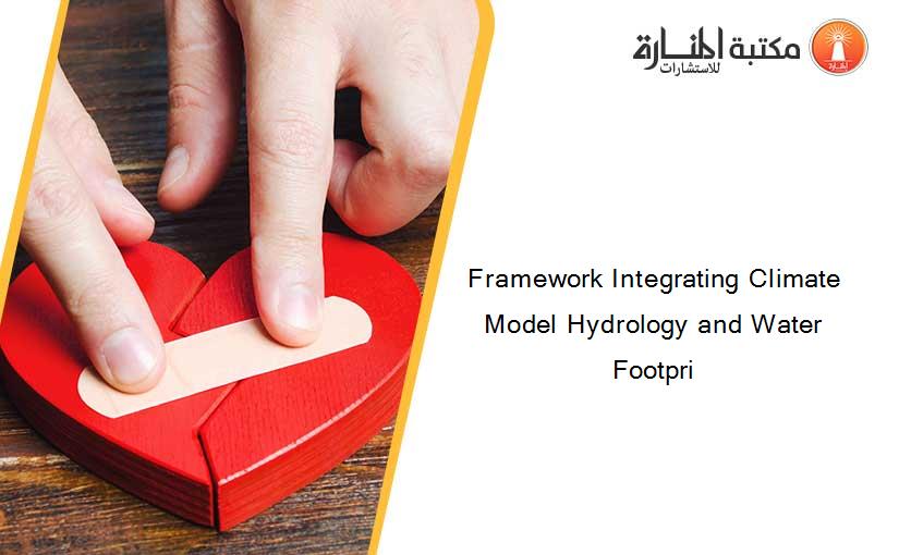 Framework Integrating Climate Model Hydrology and Water Footpri