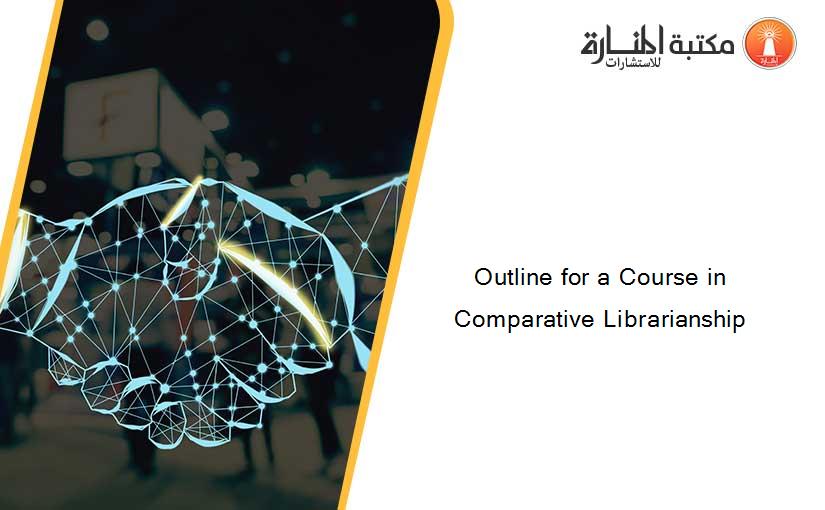 Outline for a Course in Comparative Librarianship