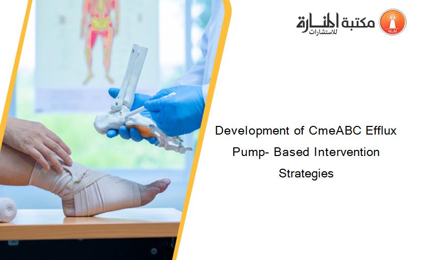 Development of CmeABC Efflux Pump- Based Intervention Strategies