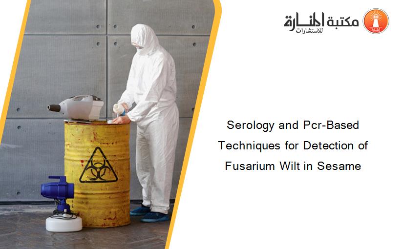 Serology and Pcr-Based Techniques for Detection of Fusarium Wilt in Sesame