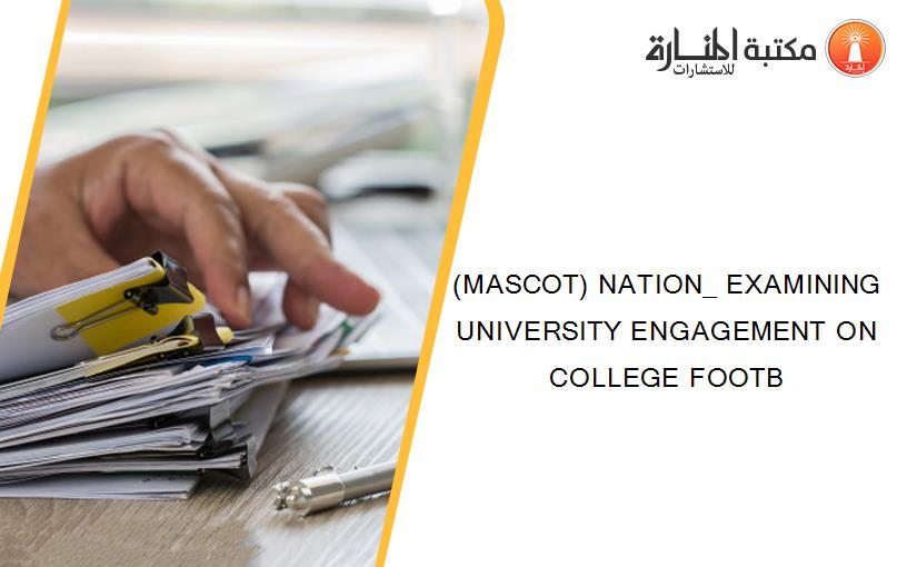 (MASCOT) NATION_ EXAMINING UNIVERSITY ENGAGEMENT ON COLLEGE FOOTB