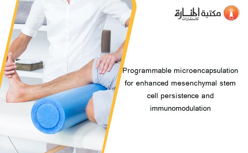 Programmable microencapsulation for enhanced mesenchymal stem cell persistence and immunomodulation