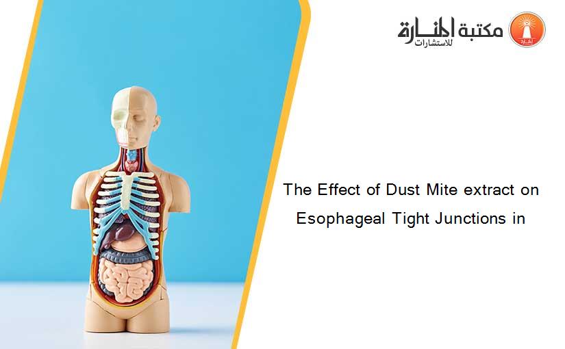 The Effect of Dust Mite extract on Esophageal Tight Junctions in