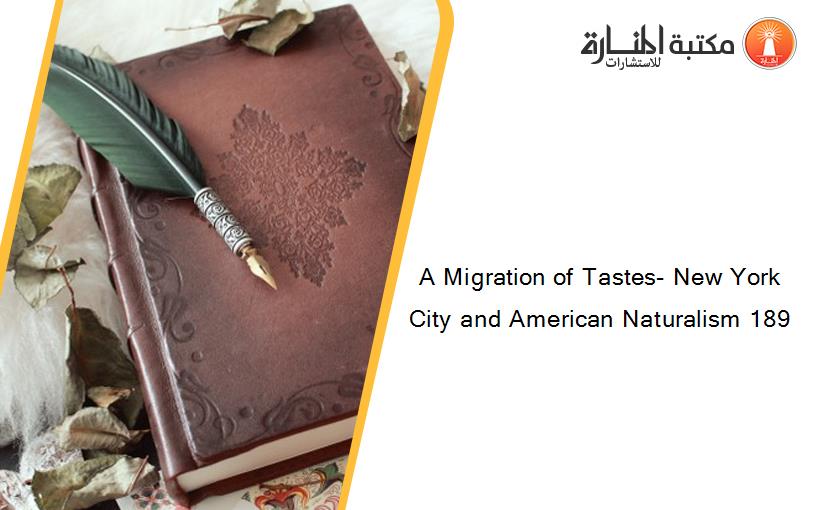 A Migration of Tastes- New York City and American Naturalism 189