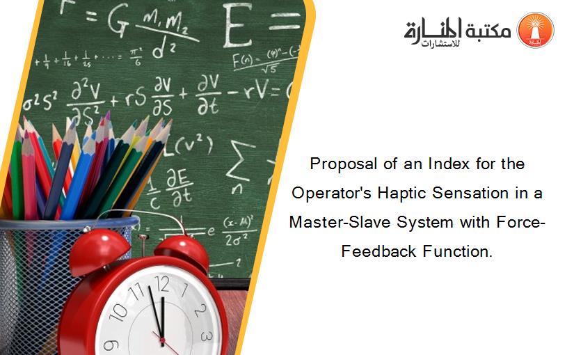 Proposal of an Index for the Operator's Haptic Sensation in a Master-Slave System with Force-Feedback Function.