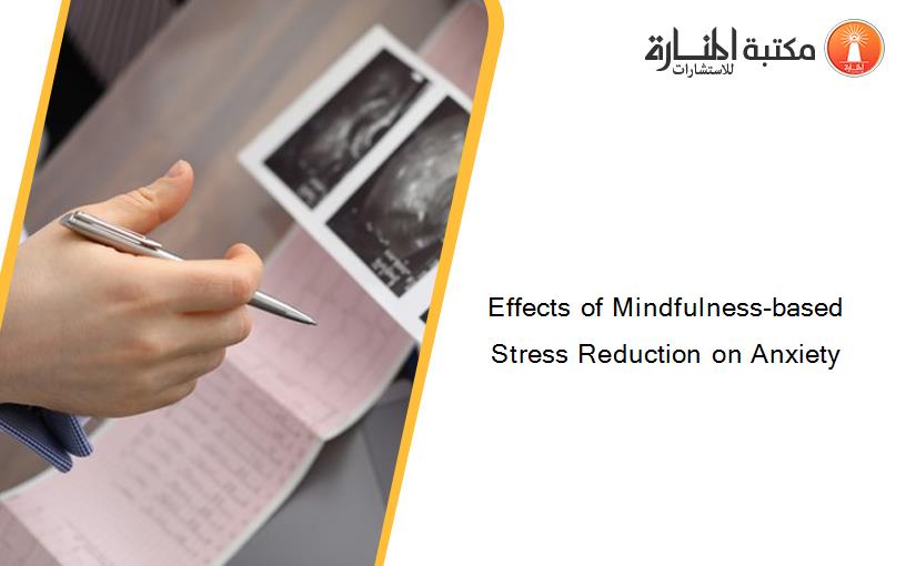Effects of Mindfulness-based Stress Reduction on Anxiety