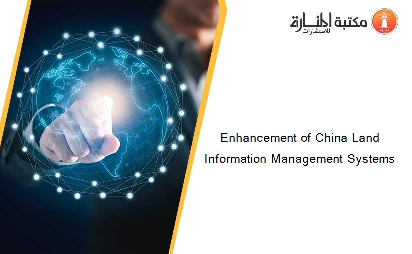 Enhancement of China Land Information Management Systems