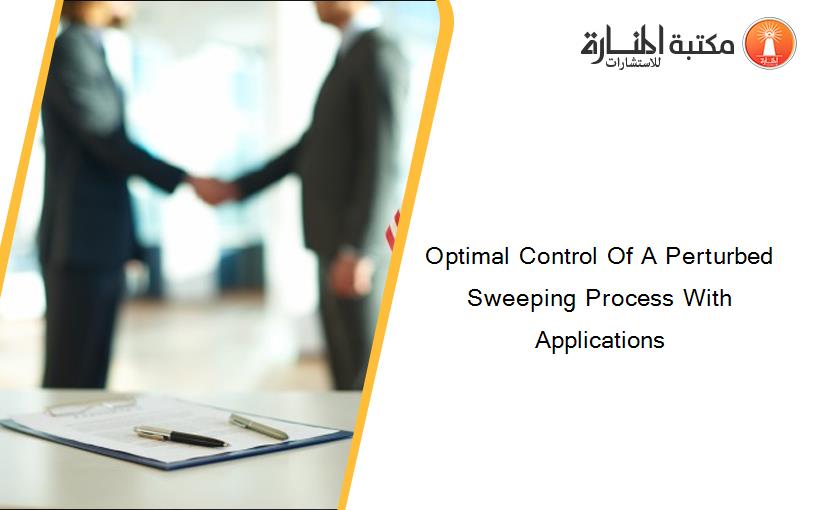 Optimal Control Of A Perturbed Sweeping Process With Applications