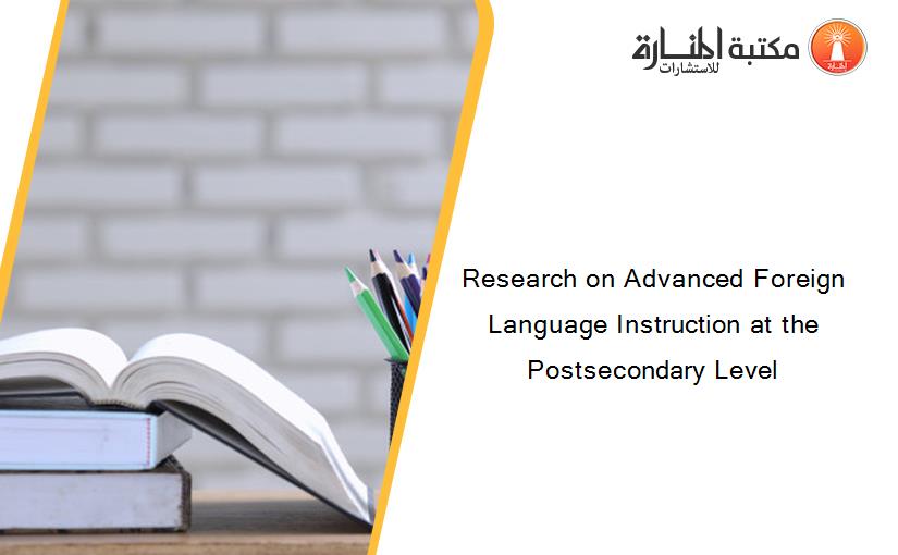 Research on Advanced Foreign Language Instruction at the Postsecondary Level
