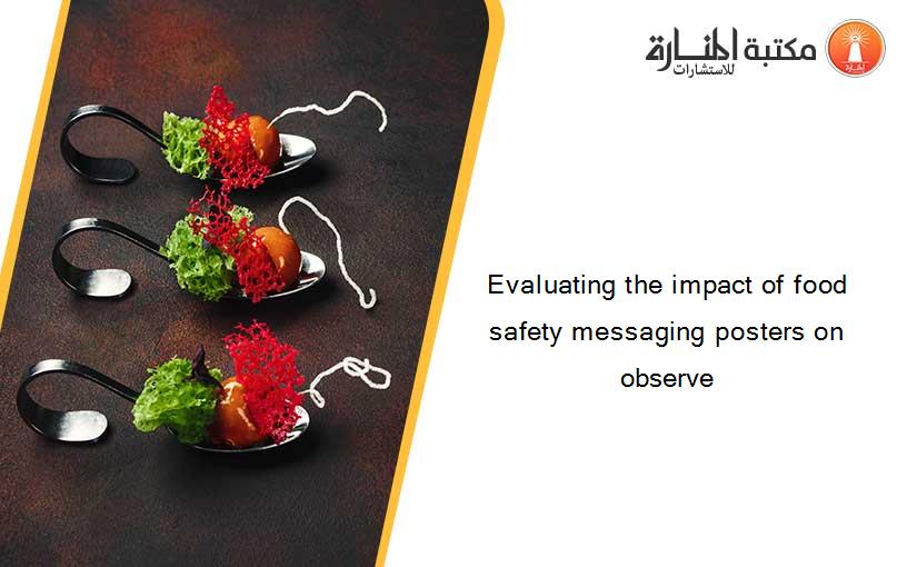 Evaluating the impact of food safety messaging posters on observe