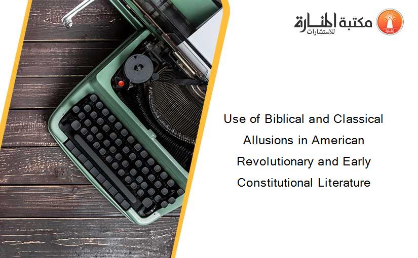 Use of Biblical and Classical Allusions in American Revolutionary and Early Constitutional Literature