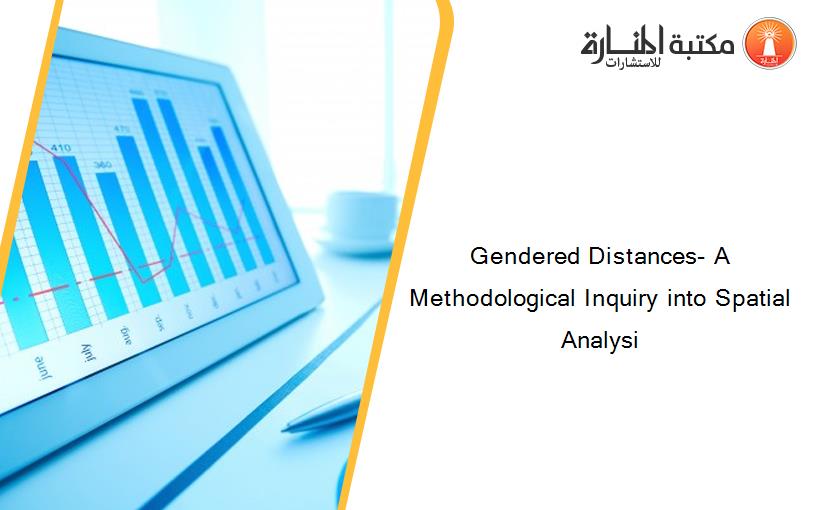 Gendered Distances- A Methodological Inquiry into Spatial Analysi