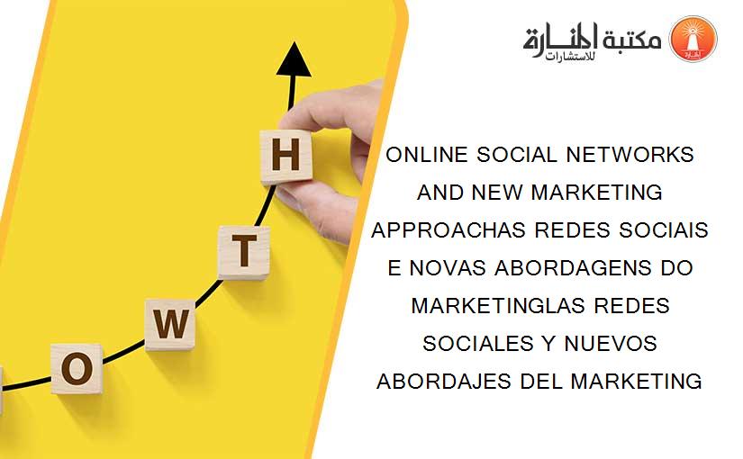 ONLINE SOCIAL NETWORKS AND NEW MARKETING APPROACHAS REDES SOCIAIS E NOVAS ABORDAGENS DO MARKETINGLAS REDES SOCIALES Y NUEVOS ABORDAJES DEL MARKETING